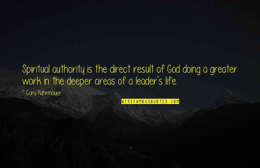 Zimbabwean Dollar Quotes By Gary Rohrmayer: Spiritual authority is the direct result of God Zimbabwean Dollar Quotes By Gary Rohrmayer: Spiritual authority is the direct result of God