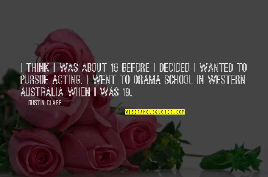 Zimbabwes Best Quotes By Dustin Clare: I think I was about 18 before I Zimbabwes Best Quotes By Dustin Clare: I think I was about 18 before I