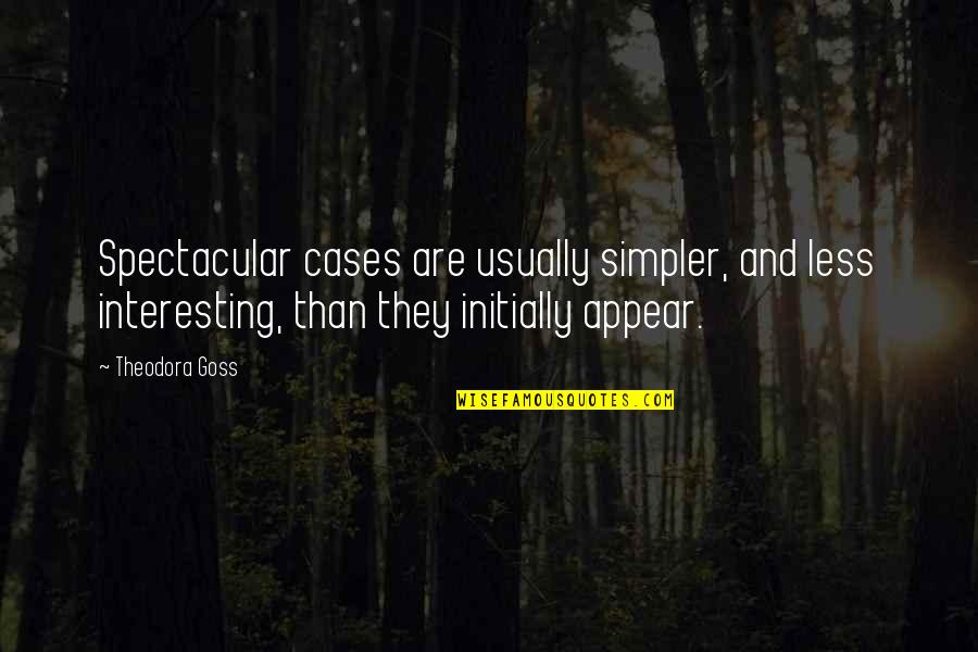 Zimbabwes Best Quotes By Theodora Goss: Spectacular cases are usually simpler, and less interesting, Zimbabwes Best Quotes By Theodora Goss: Spectacular cases are usually simpler, and less interesting,