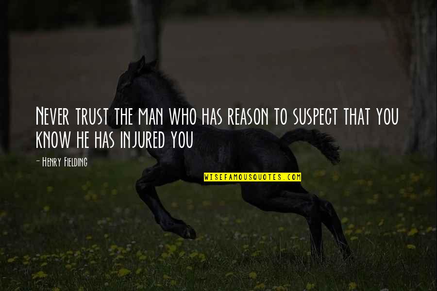Zimbabwes Neighbors Quotes By Henry Fielding: Never trust the man who has reason to