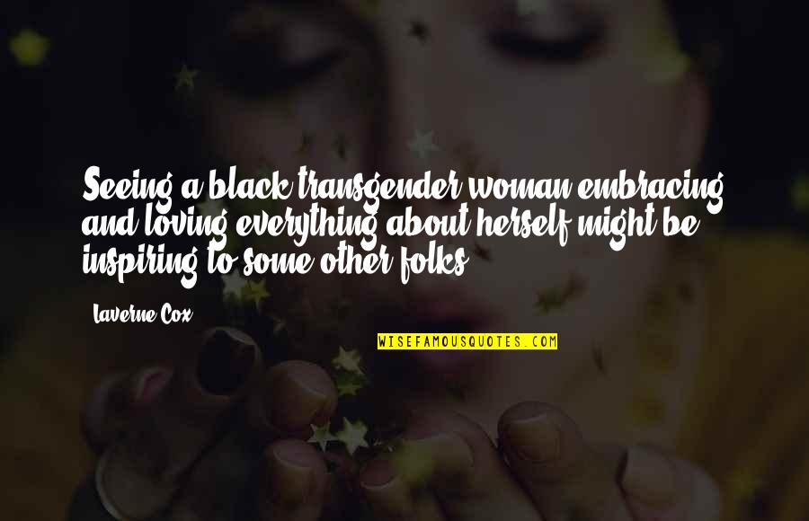 Zimbabwes Neighbors Quotes By Laverne Cox: Seeing a black transgender woman embracing and loving Zimbabwes Neighbors Quotes By Laverne Cox: Seeing a black transgender woman embracing and loving