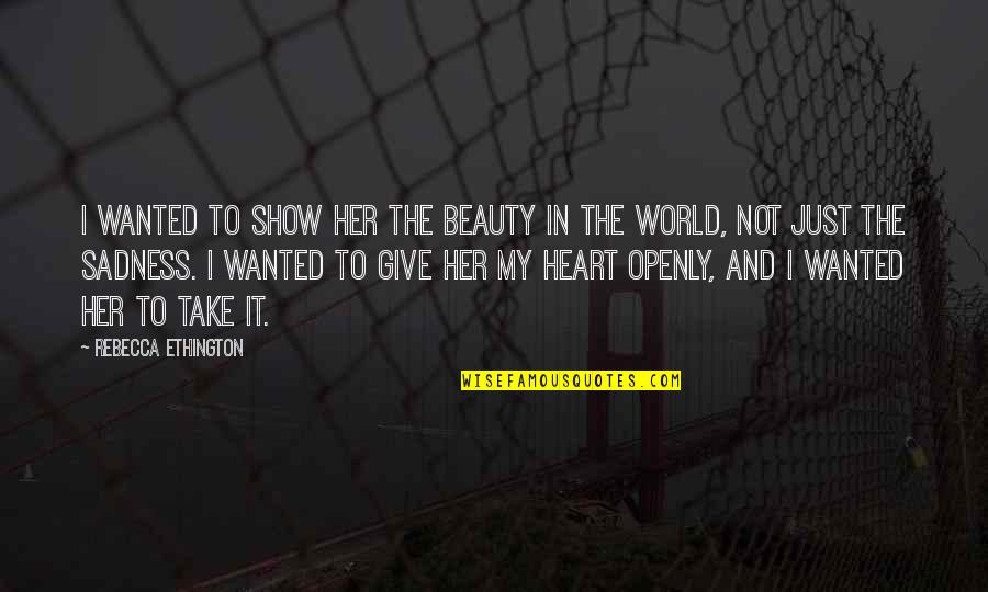 Zimbabwes Neighbors Quotes By Rebecca Ethington: I wanted to show her the beauty in Zimbabwes Neighbors Quotes By Rebecca Ethington: I wanted to show her the beauty in