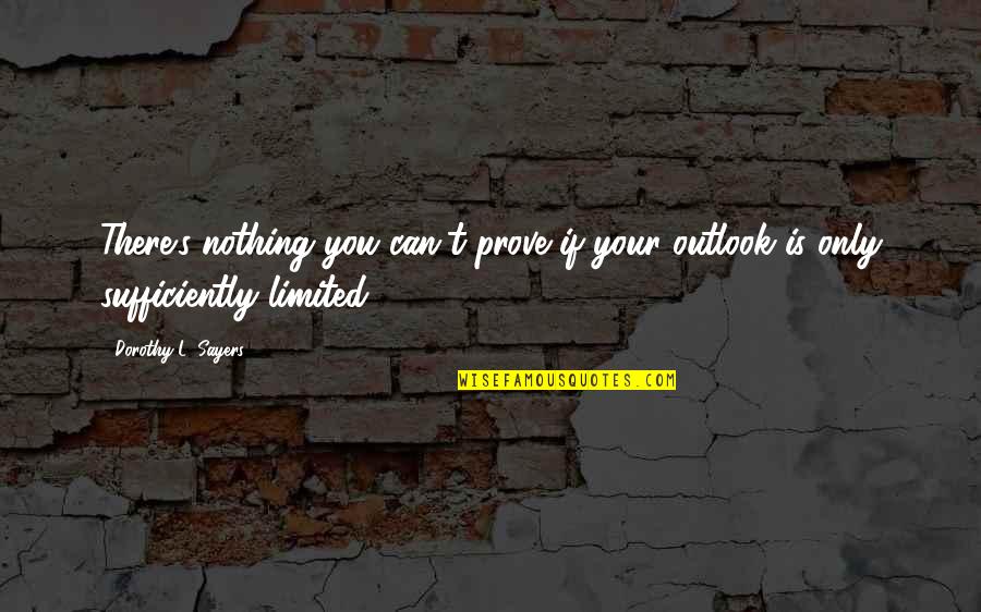 Zimbali Accommodation Quotes By Dorothy L. Sayers: There's nothing you can't prove if your outlook Zimbali Accommodation Quotes By Dorothy L. Sayers: There's nothing you can't prove if your outlook