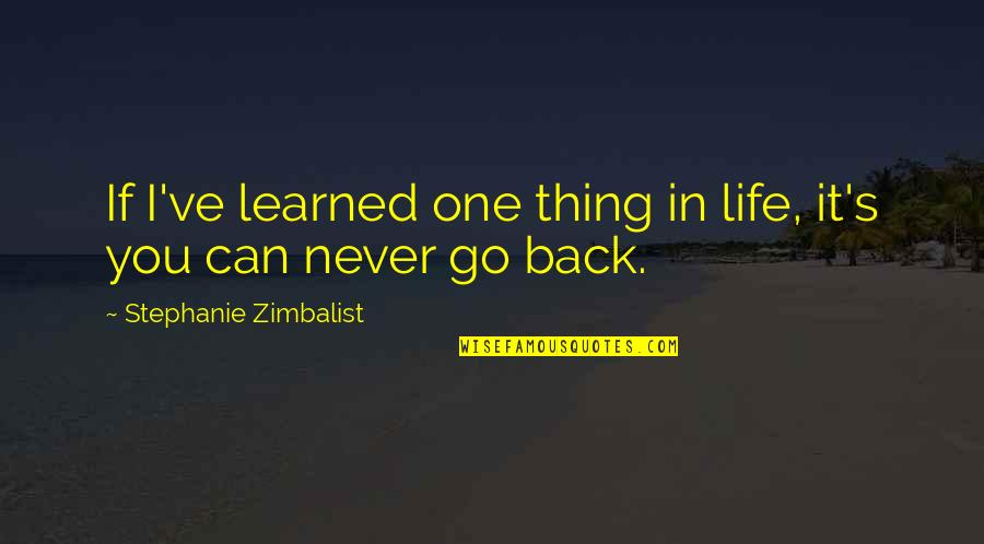 Zimbalist Quotes By Stephanie Zimbalist: If I've learned one thing in life, it's