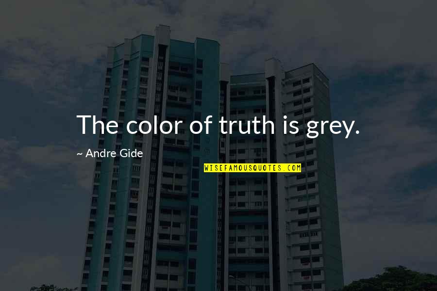 Zimbardo Stanford Prison Experiment Quotes By Andre Gide: The color of truth is grey.