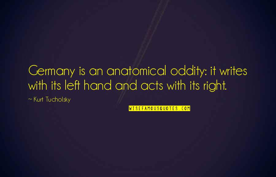 Zimin Foundation Quotes By Kurt Tucholsky: Germany is an anatomical oddity: it writes with