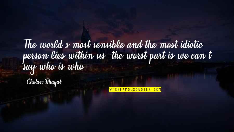 Ziminski Family Arms Quotes By Chetan Bhagat: The world's most sensible and the most idiotic Ziminski Family Arms Quotes By Chetan Bhagat: The world's most sensible and the most idiotic