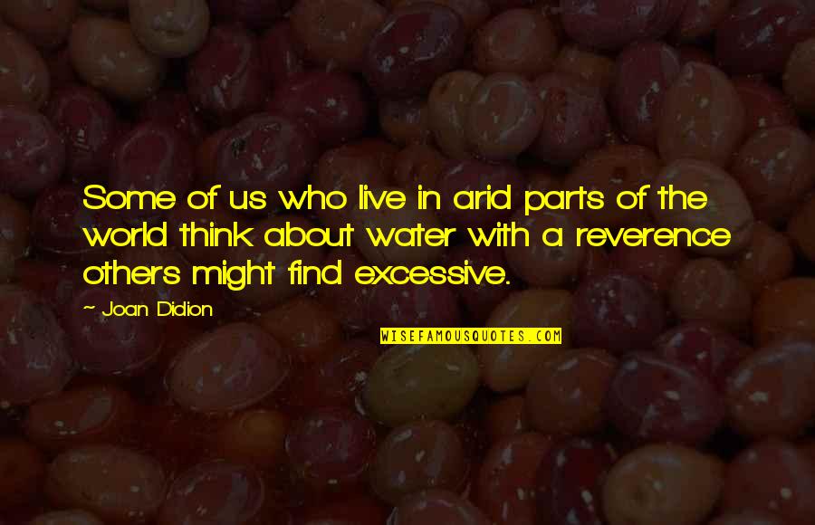 Zimit Quotes By Joan Didion: Some of us who live in arid parts