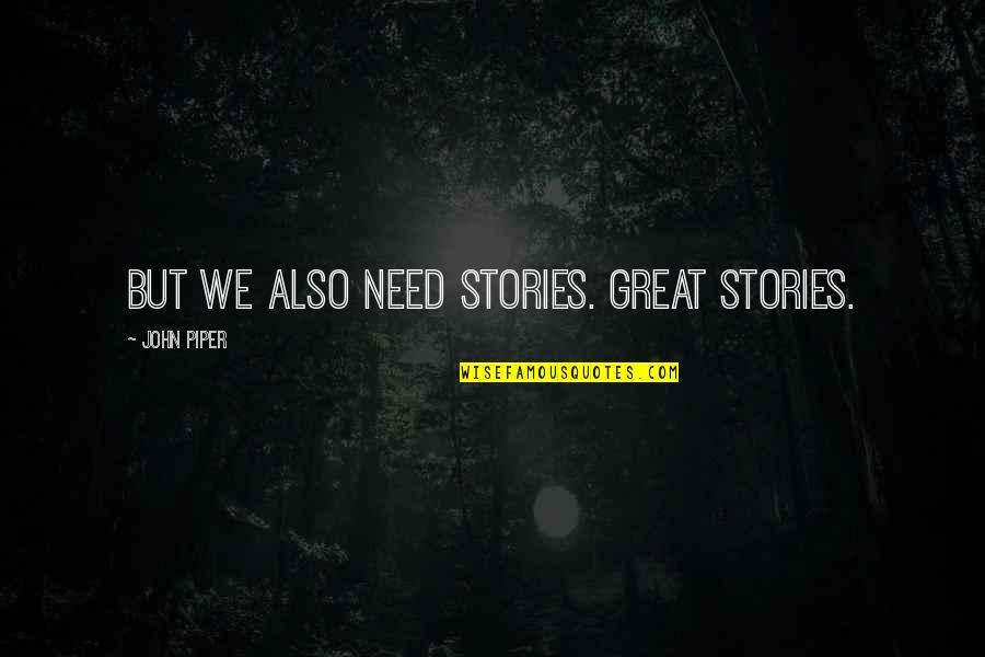 Zimmer Loathing The Gentry Quotes By John Piper: But we also need stories. Great stories. Zimmer Loathing The Gentry Quotes By John Piper: But we also need stories. Great stories.