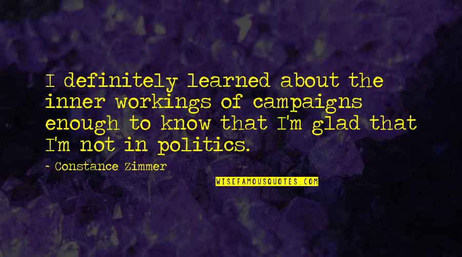Zimmer Quotes By Constance Zimmer: I definitely learned about the inner workings of Zimmer Quotes By Constance Zimmer: I definitely learned about the inner workings of