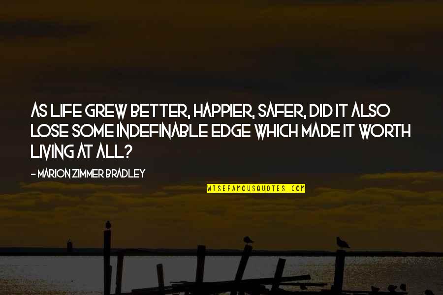 Zimmer Quotes By Marion Zimmer Bradley: As life grew better, happier, safer, did it