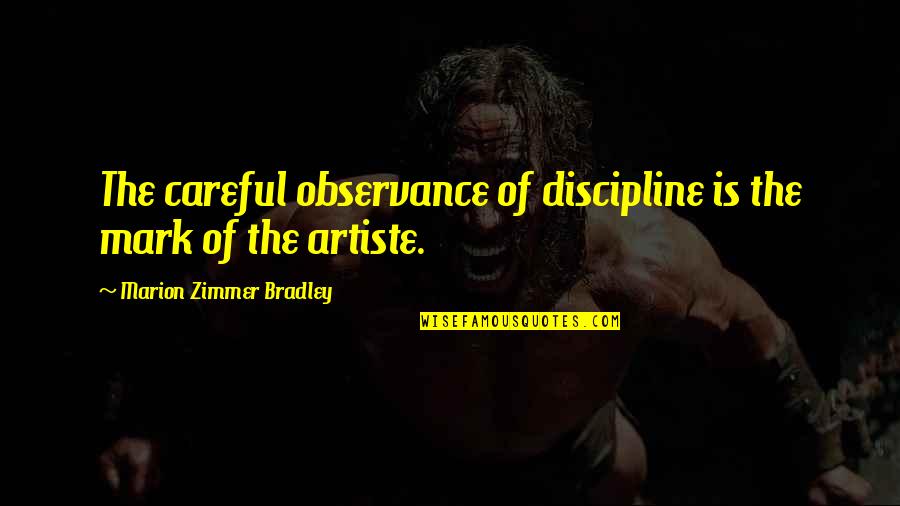 Zimmer Quotes By Marion Zimmer Bradley: The careful observance of discipline is the mark