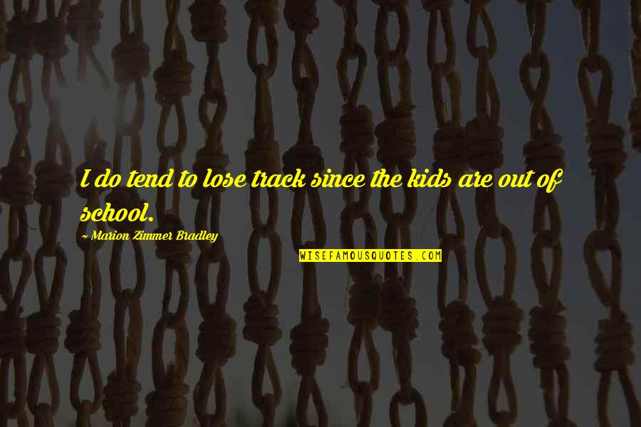 Zimmer Quotes By Marion Zimmer Bradley: I do tend to lose track since the Zimmer Quotes By Marion Zimmer Bradley: I do tend to lose track since the
