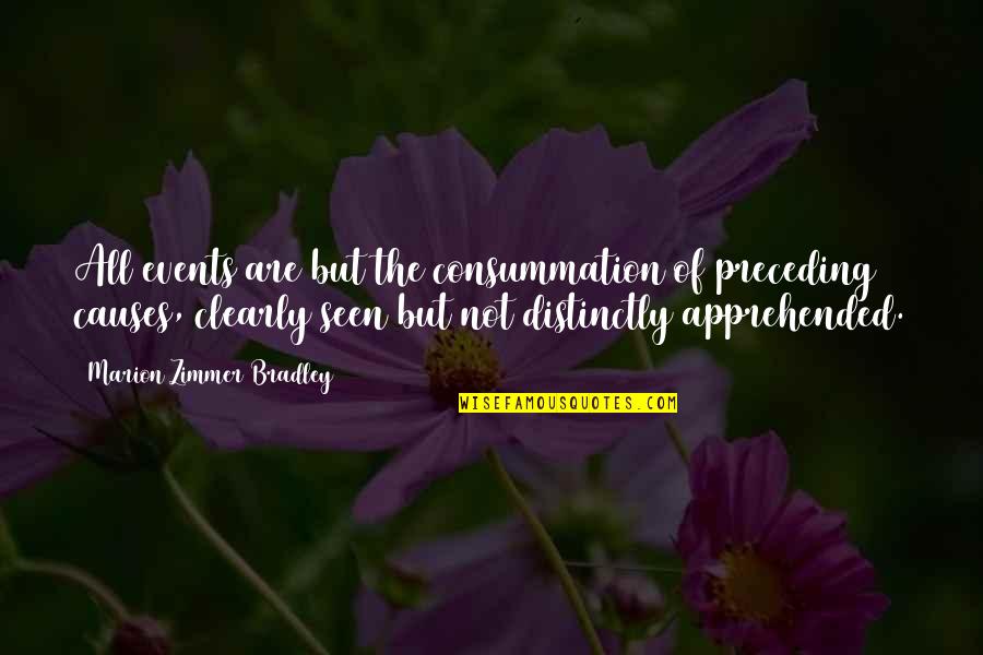 Zimmer Quotes By Marion Zimmer Bradley: All events are but the consummation of preceding Zimmer Quotes By Marion Zimmer Bradley: All events are but the consummation of preceding