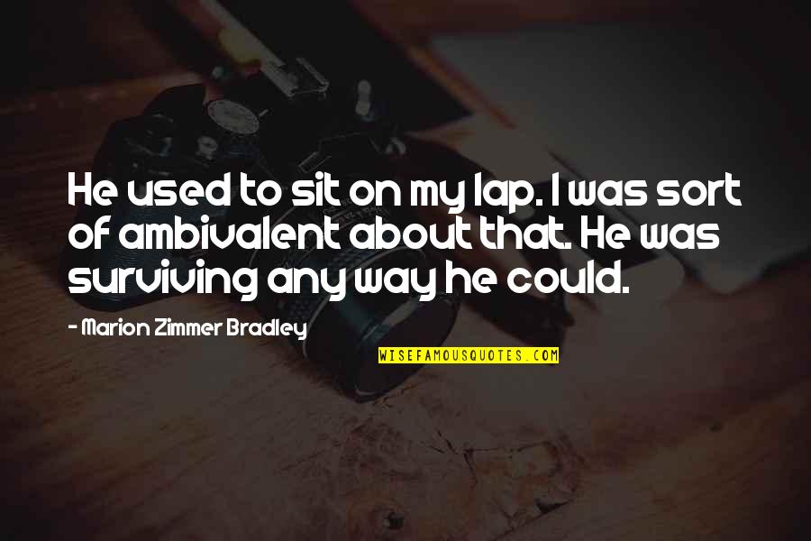 Zimmer Quotes By Marion Zimmer Bradley: He used to sit on my lap. I