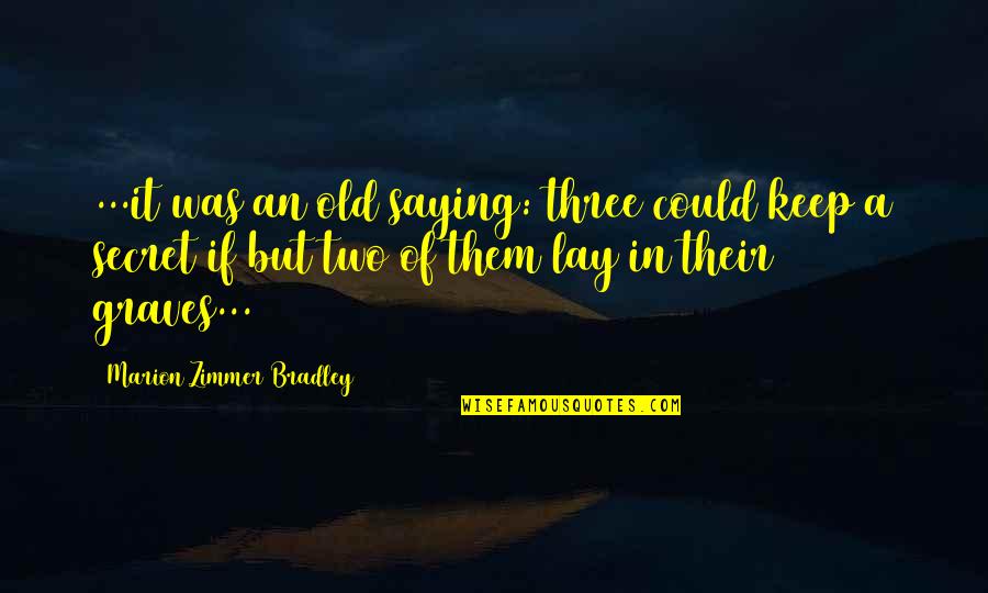 Zimmer Quotes By Marion Zimmer Bradley: ...it was an old saying: three could keep Zimmer Quotes By Marion Zimmer Bradley: ...it was an old saying: three could keep