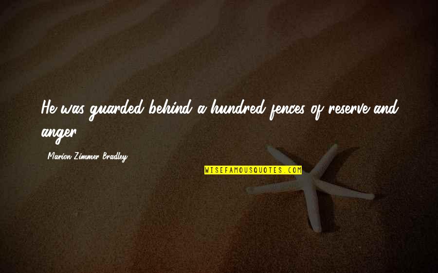 Zimmer Quotes By Marion Zimmer Bradley: He was guarded behind a hundred fences of