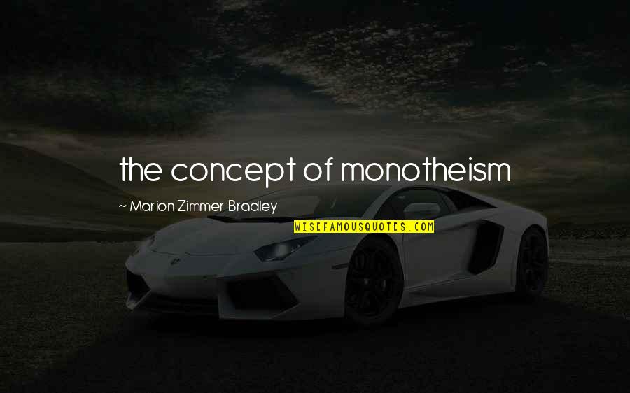 Zimmer Quotes By Marion Zimmer Bradley: the concept of monotheism Zimmer Quotes By Marion Zimmer Bradley: the concept of monotheism