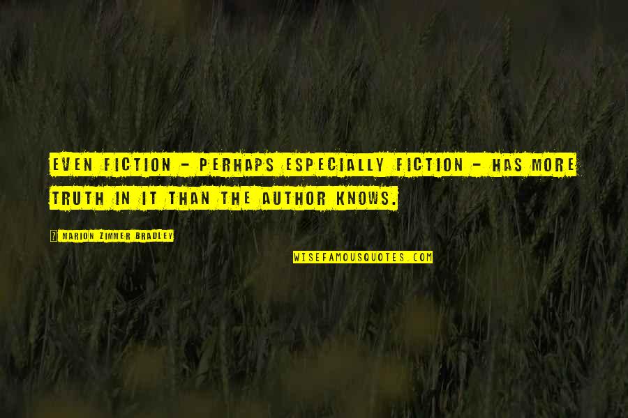 Zimmer Quotes By Marion Zimmer Bradley: Even fiction - perhaps especially fiction - has Zimmer Quotes By Marion Zimmer Bradley: Even fiction - perhaps especially fiction - has