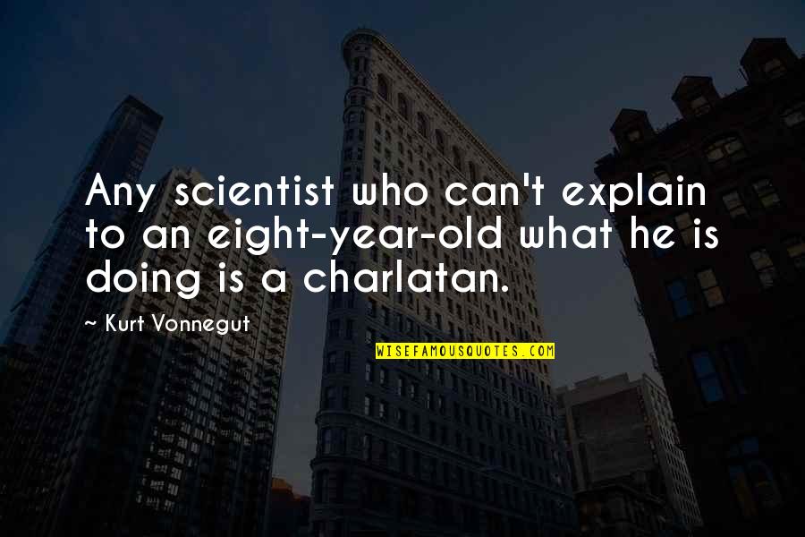 Zimmerling Winery Quotes By Kurt Vonnegut: Any scientist who can't explain to an eight-year-old Zimmerling Winery Quotes By Kurt Vonnegut: Any scientist who can't explain to an eight-year-old