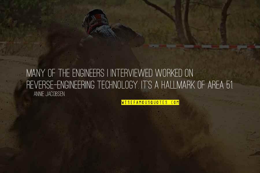 Zimmerly Cattle Quotes By Annie Jacobsen: Many of the engineers I interviewed worked on