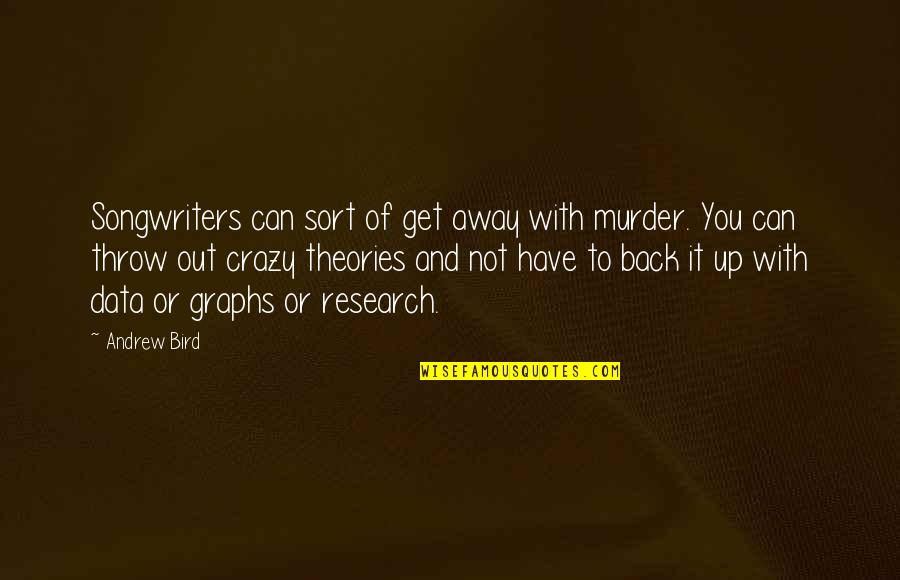 Zimmerly Gadau Quotes By Andrew Bird: Songwriters can sort of get away with murder.