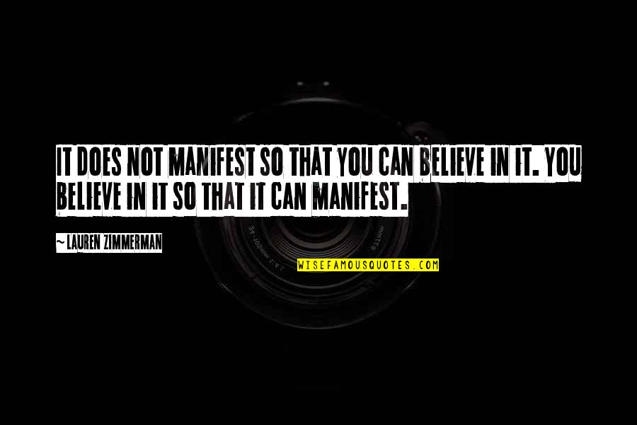 Zimmerman Quotes By Lauren Zimmerman: It does not manifest so that you can