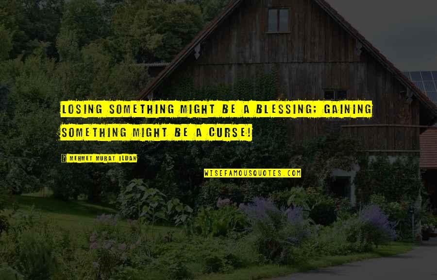 Zimmermann Clothing Quotes By Mehmet Murat Ildan: Losing something might be a blessing; gaining something