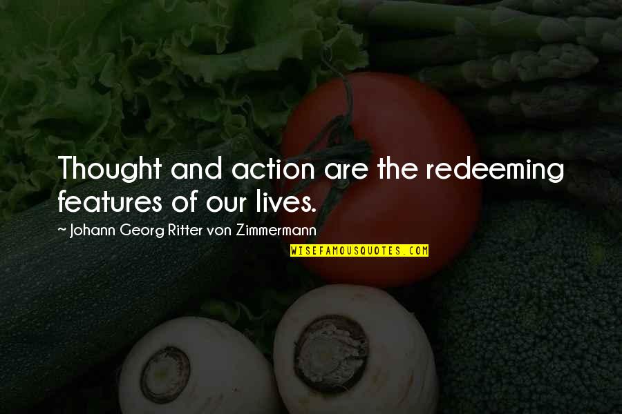 Zimmermann Quotes By Johann Georg Ritter Von Zimmermann: Thought and action are the redeeming features of Zimmermann Quotes By Johann Georg Ritter Von Zimmermann: Thought and action are the redeeming features of