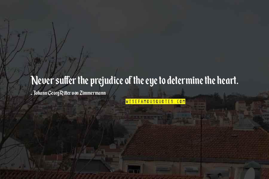 Zimmermann Quotes By Johann Georg Ritter Von Zimmermann: Never suffer the prejudice of the eye to Zimmermann Quotes By Johann Georg Ritter Von Zimmermann: Never suffer the prejudice of the eye to