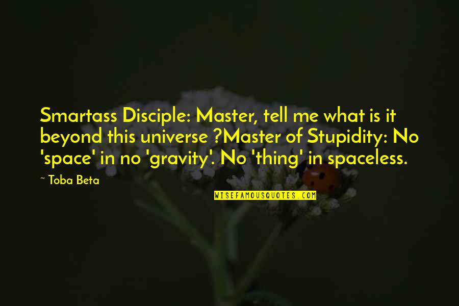 Zimmern Ob Quotes By Toba Beta: Smartass Disciple: Master, tell me what is it