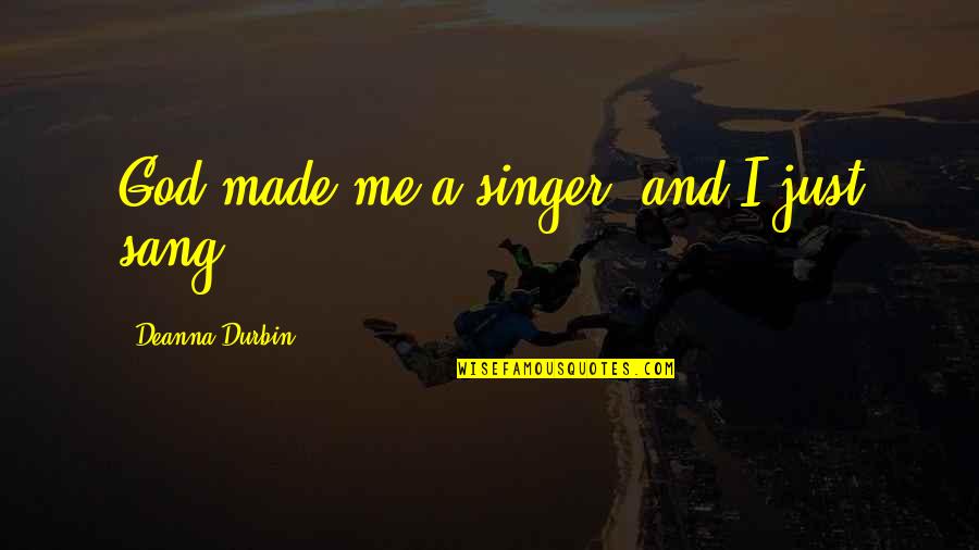 Zimmertemperatur Quotes By Deanna Durbin: God made me a singer, and I just Zimmertemperatur Quotes By Deanna Durbin: God made me a singer, and I just