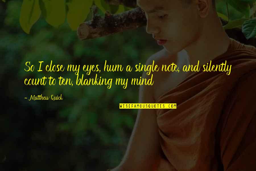 Zimne Topanky Quotes By Matthew Quick: So I close my eyes, hum a single