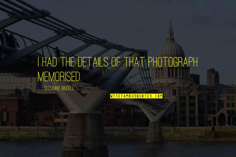 Zimne Topanky Quotes By Suzanne Rindell: I had the details of that photograph memorised. Zimne Topanky Quotes By Suzanne Rindell: I had the details of that photograph memorised.