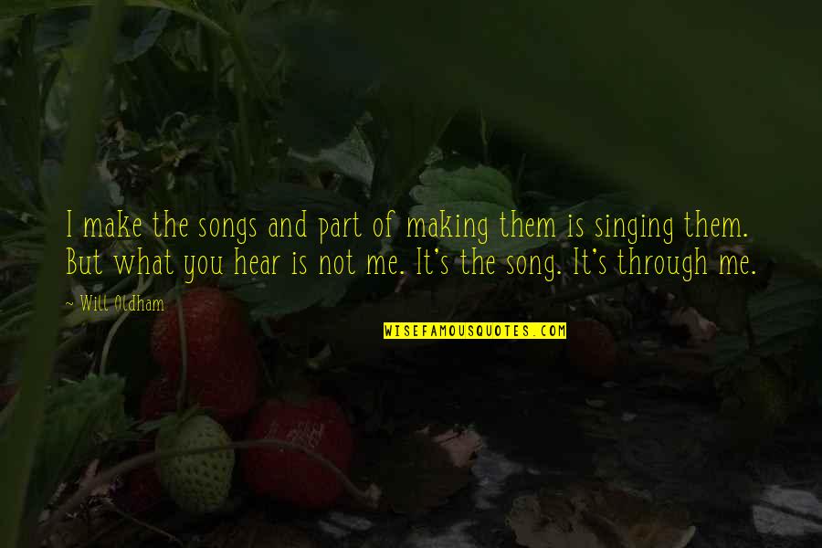 Zimno Obleklo Quotes By Will Oldham: I make the songs and part of making