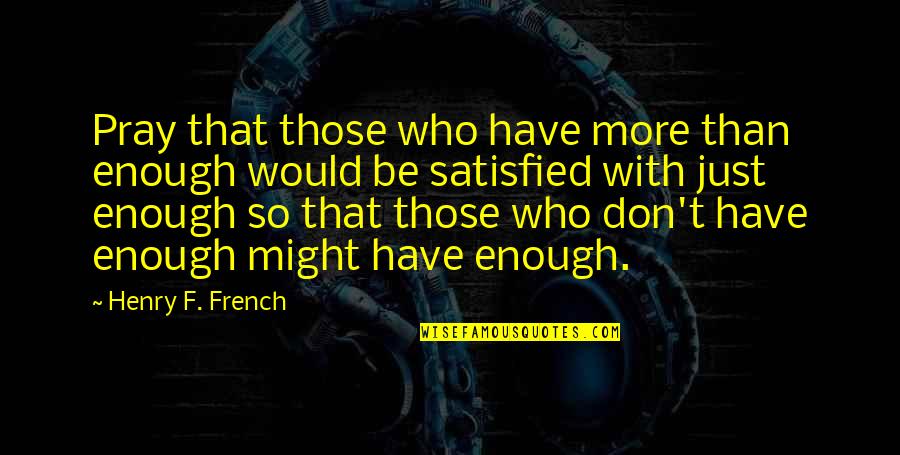 Zimoch Turku Quotes By Henry F. French: Pray that those who have more than enough