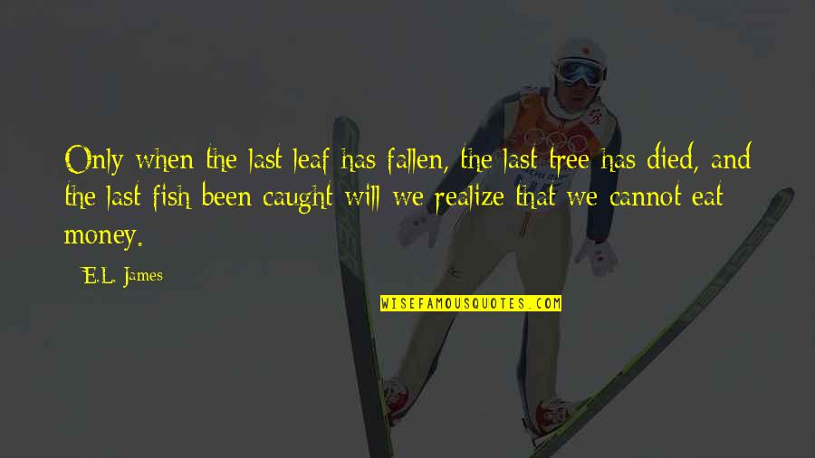 Zimonjic Nenad Quotes By E.L. James: Only when the last leaf has fallen, the Zimonjic Nenad Quotes By E.L. James: Only when the last leaf has fallen, the