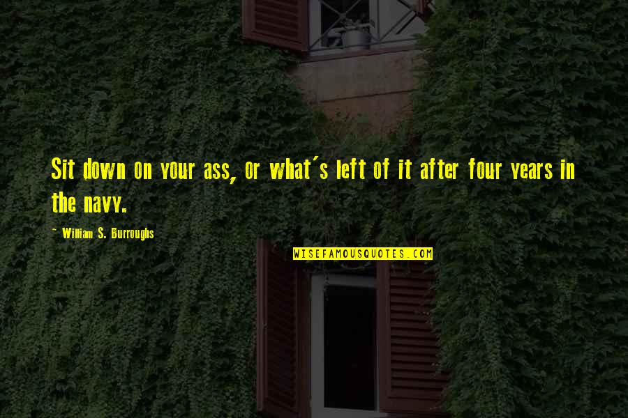 Zimonjic Nenad Quotes By William S. Burroughs: Sit down on your ass, or what's left Zimonjic Nenad Quotes By William S. Burroughs: Sit down on your ass, or what's left