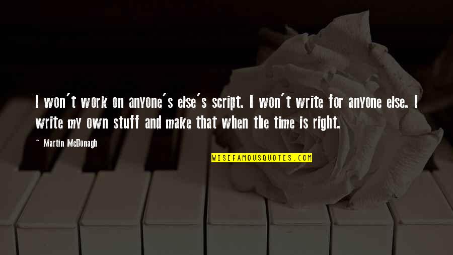 Zimony Quotes By Martin McDonagh: I won't work on anyone's else's script. I Zimony Quotes By Martin McDonagh: I won't work on anyone's else's script. I