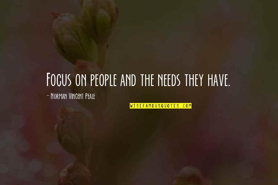 Zimony Quotes By Norman Vincent Peale: Focus on people and the needs they have. Zimony Quotes By Norman Vincent Peale: Focus on people and the needs they have.
