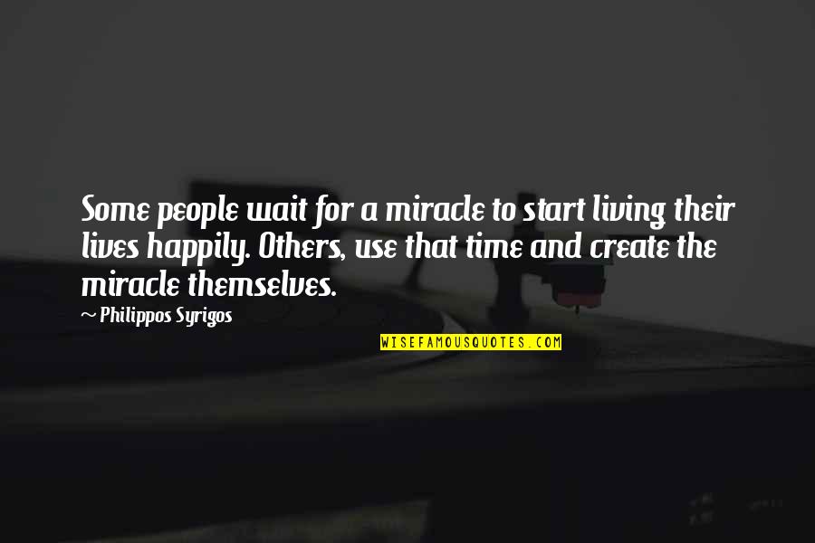 Zimony Quotes By Philippos Syrigos: Some people wait for a miracle to start Zimony Quotes By Philippos Syrigos: Some people wait for a miracle to start