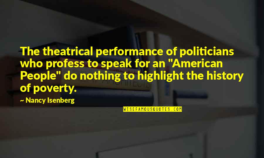 Zimpfer Books Quotes By Nancy Isenberg: The theatrical performance of politicians who profess to