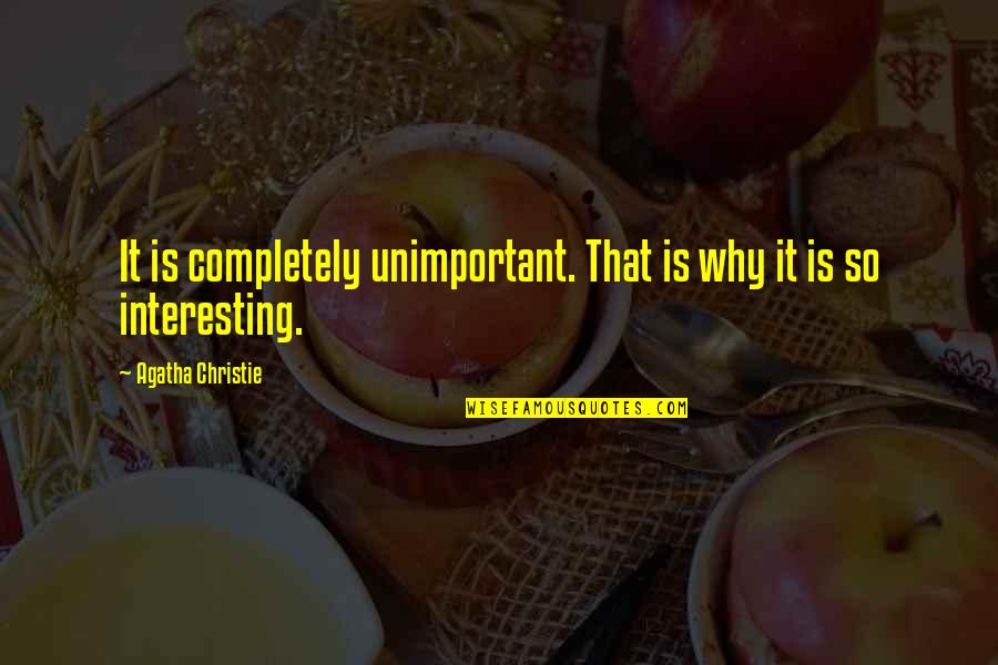 Zimpher Pan Quotes By Agatha Christie: It is completely unimportant. That is why it Zimpher Pan Quotes By Agatha Christie: It is completely unimportant. That is why it