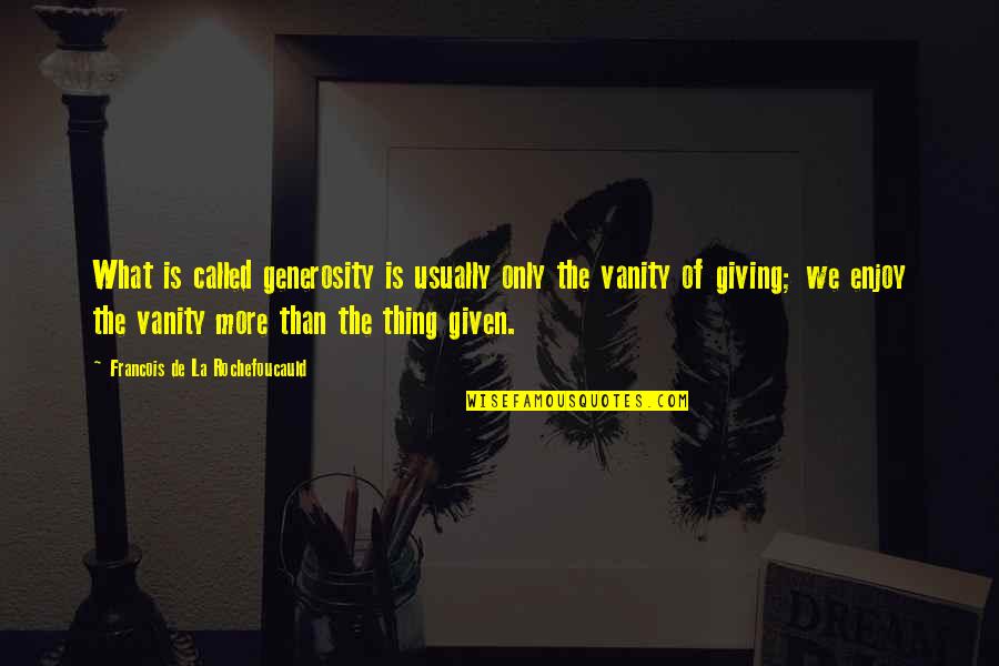Zimpher Pan Quotes By Francois De La Rochefoucauld: What is called generosity is usually only the Zimpher Pan Quotes By Francois De La Rochefoucauld: What is called generosity is usually only the
