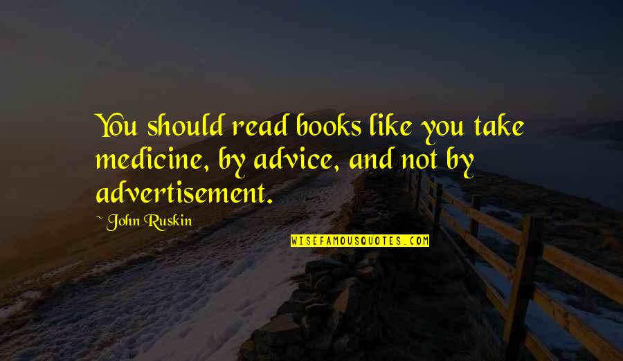 Zimpher Wellness Quotes By John Ruskin: You should read books like you take medicine,