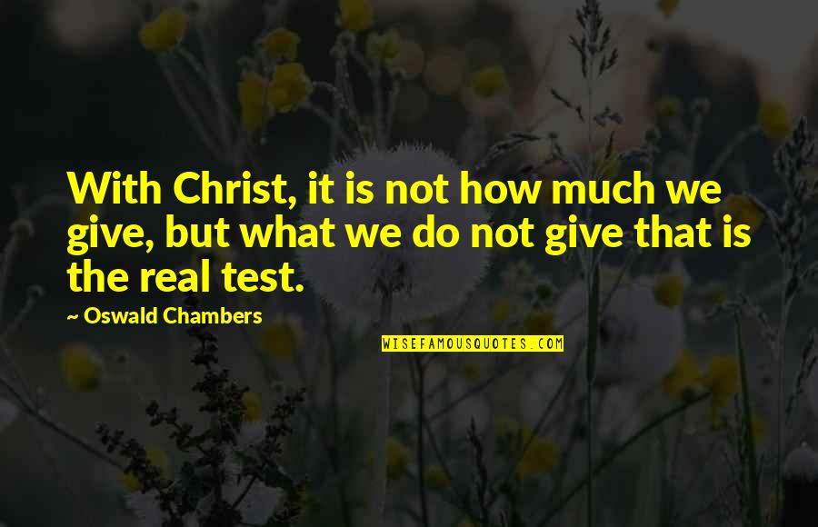 Zimring Law Quotes By Oswald Chambers: With Christ, it is not how much we Zimring Law Quotes By Oswald Chambers: With Christ, it is not how much we