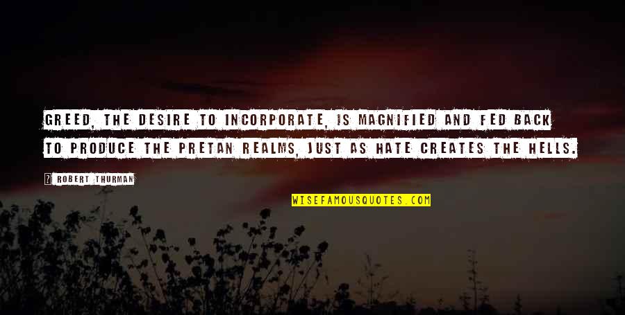 Zimroth's Quotes By Robert Thurman: Greed, the desire to incorporate, is magnified and Zimroth's Quotes By Robert Thurman: Greed, the desire to incorporate, is magnified and