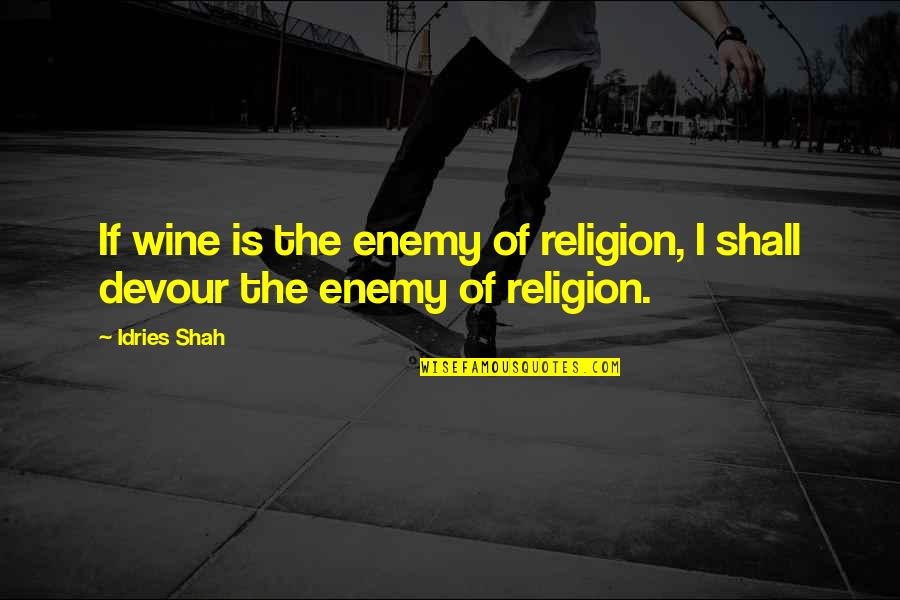 Zim's Quotes By Idries Shah: If wine is the enemy of religion, I