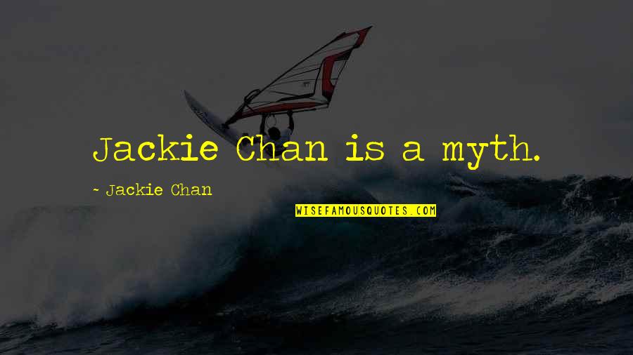 Zimski Quotes By Jackie Chan: Jackie Chan is a myth. Zimski Quotes By Jackie Chan: Jackie Chan is a myth.