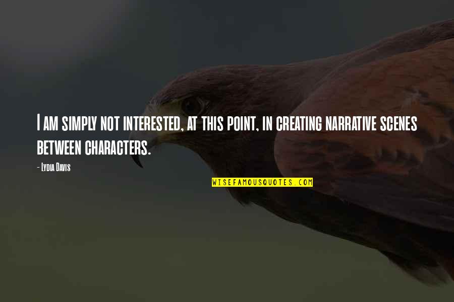 Zimtown Quotes By Lydia Davis: I am simply not interested, at this point, Zimtown Quotes By Lydia Davis: I am simply not interested, at this point,